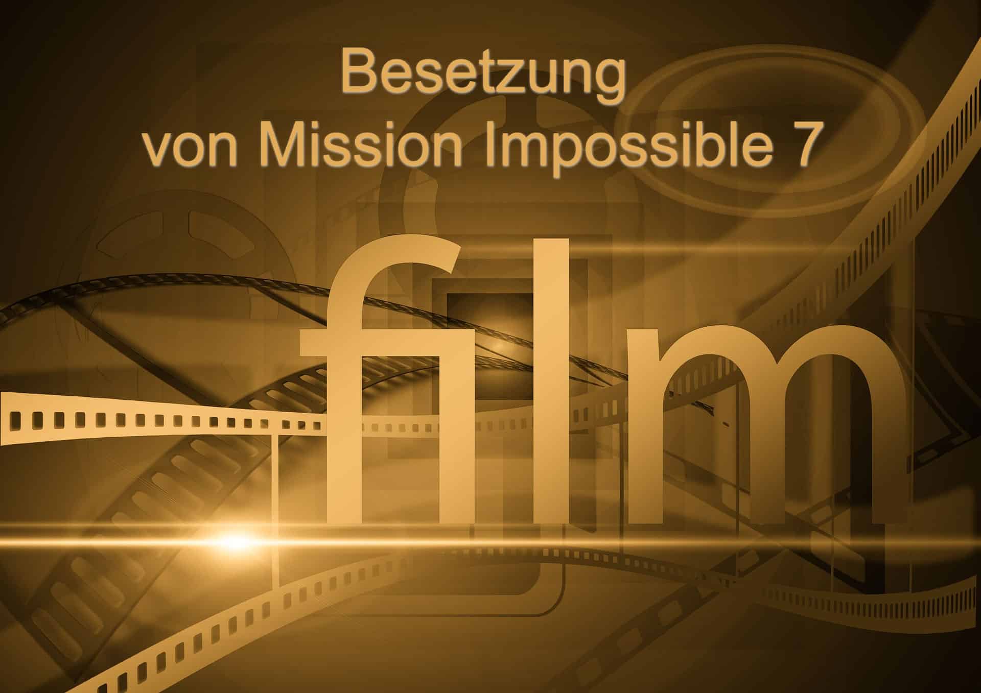 Besetzung von Mission Impossible 7 & Kritik zum Kinostart Besetzung von Mission Impossible 7 & Kritik zum Kinostart