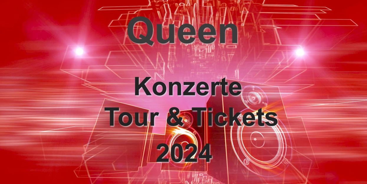 Queen Tour 2024 Deutschland & Europa Konzerte & Tickets
