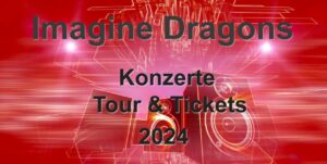 Imagine Dragons Tour 2024 Deutschland & Europa- Konzerte & Tickets